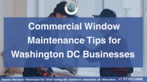 Commercial Window Maintenance Tips for Washington DC Businesses